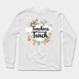 Teacher gonna teach Gift for women and men teachers Long Sleeve T-Shirt